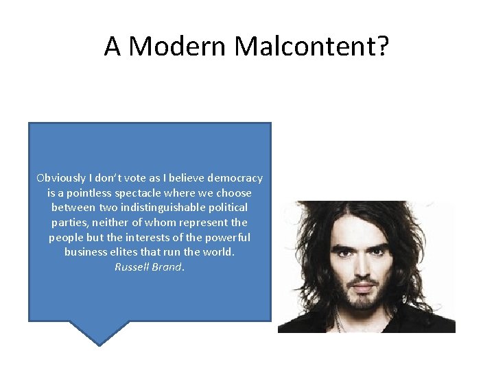 A Modern Malcontent? Obviously I don’t vote as I believe democracy is a pointless