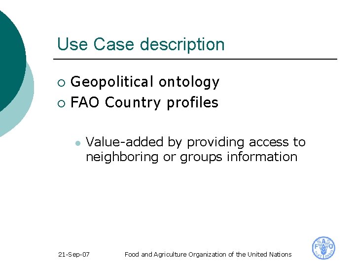 Use Case description Geopolitical ontology ¡ FAO Country profiles ¡ l Value-added by providing
