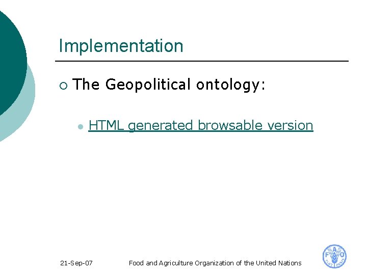 Implementation ¡ The Geopolitical ontology: l HTML generated browsable version 21 -Sep-07 Food and