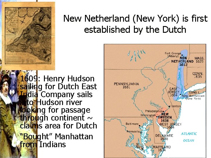 New Netherland (New York) is first established by the Dutch • 1609: Henry Hudson