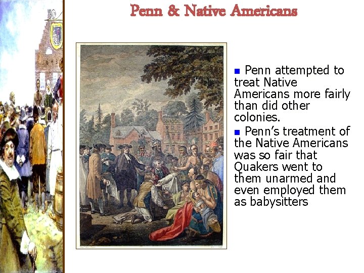 Penn & Native Americans Penn attempted to treat Native Americans more fairly than did