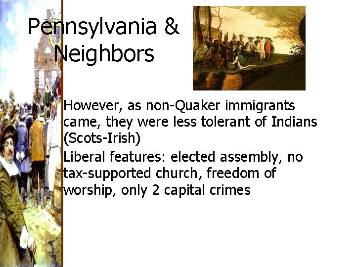 Pennsylvania & Neighbors • However, as non-Quaker immigrants came, they were less tolerant of