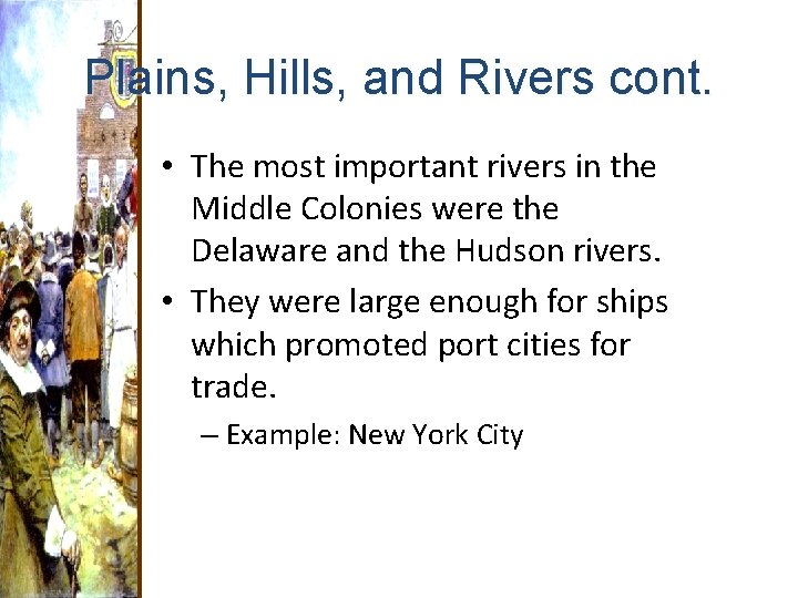 Plains, Hills, and Rivers cont. • The most important rivers in the Middle Colonies