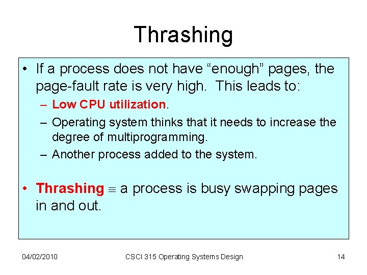 Thrashing • If a process does not have “enough” pages, the page-fault rate is