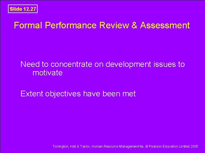 Slide 12. 27 Formal Performance Review & Assessment Need to concentrate on development issues