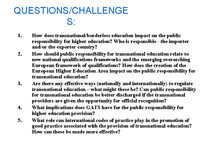 QUESTIONS/CHALLENGE S: 1. 2. 3. 4. 5. How does transnational/borderless education impact on the