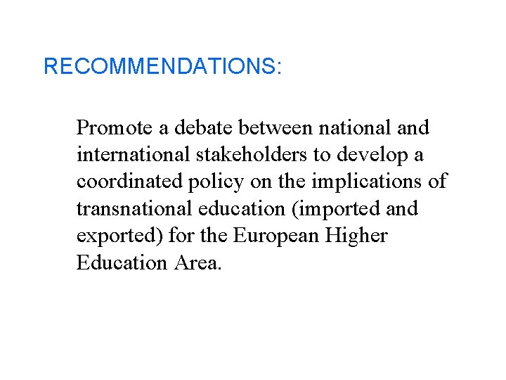 RECOMMENDATIONS: Promote a debate between national and international stakeholders to develop a coordinated policy