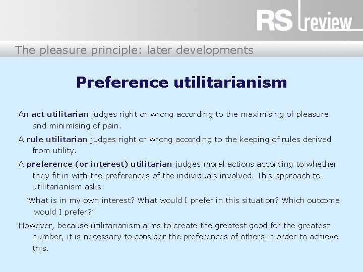 The pleasure principle: later developments Preference utilitarianism An act utilitarian judges right or wrong