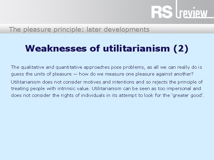 The pleasure principle: later developments Weaknesses of utilitarianism (2) The qualitative and quantitative approaches