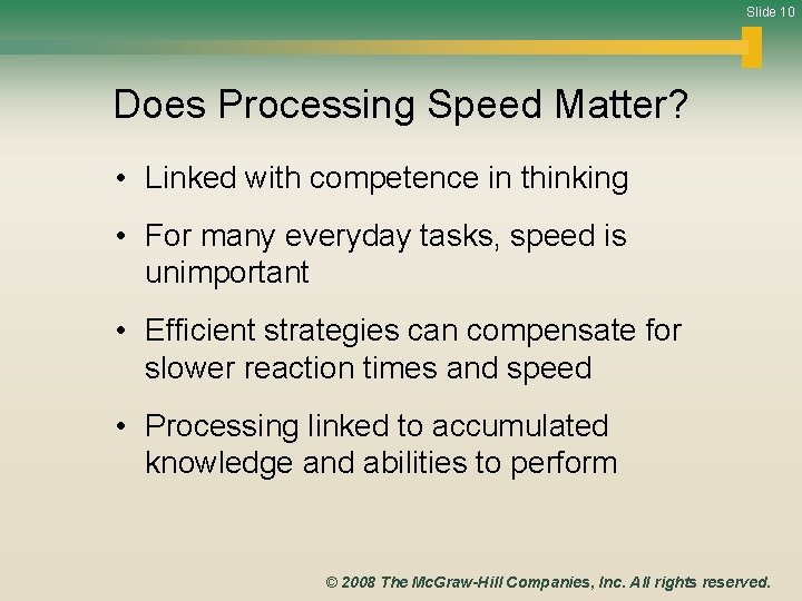 Slide 10 Does Processing Speed Matter? • Linked with competence in thinking • For