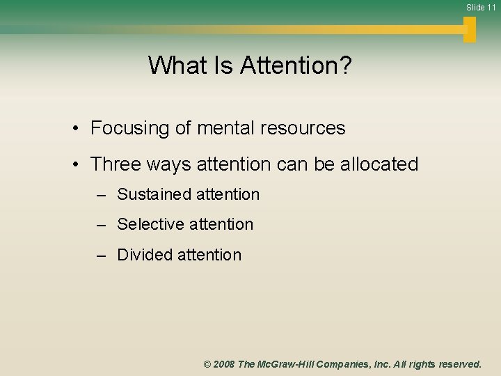 Slide 11 What Is Attention? • Focusing of mental resources • Three ways attention