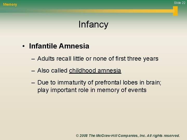 Slide 22 Memory Infancy • Infantile Amnesia – Adults recall little or none of