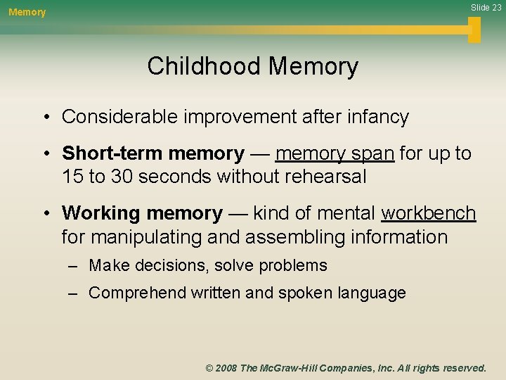 Slide 23 Memory Childhood Memory • Considerable improvement after infancy • Short-term memory —