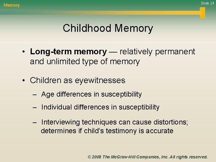 Slide 24 Memory Childhood Memory • Long-term memory — relatively permanent and unlimited type
