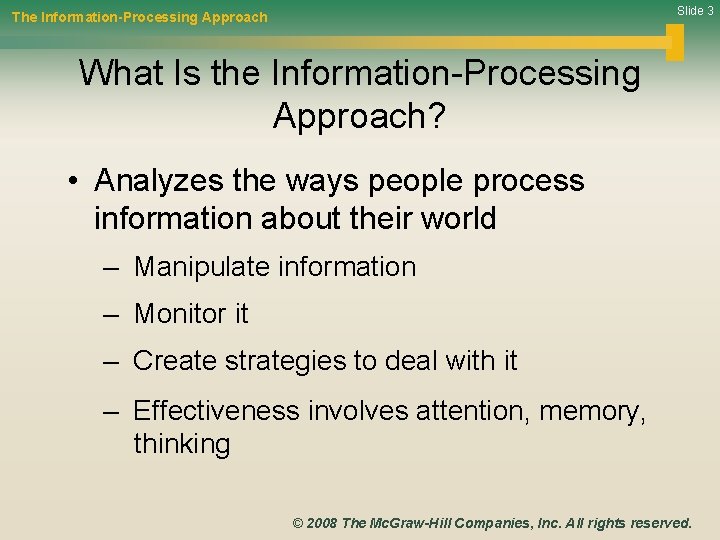 Slide 3 The Information-Processing Approach What Is the Information-Processing Approach? • Analyzes the ways