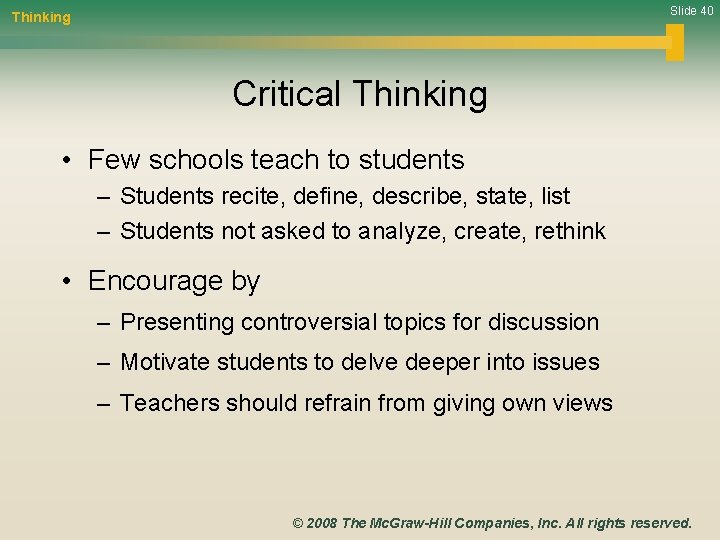 Slide 40 Thinking Critical Thinking • Few schools teach to students – Students recite,