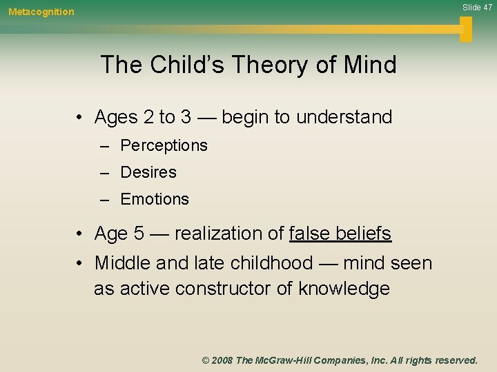 Slide 47 Metacognition The Child’s Theory of Mind • Ages 2 to 3 —