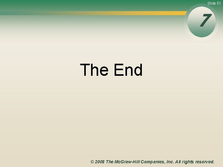 Slide 51 7 The End © 2008 The Mc. Graw-Hill Companies, Inc. All rights