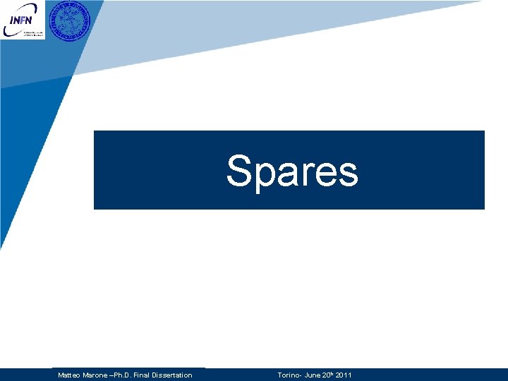 Spares Matteo Marone –Ph. D. Final Dissertation Torino- June 20 th 2011 Spares Matteo Marone –Ph. D. Final Dissertation Torino- June 20 th 2011