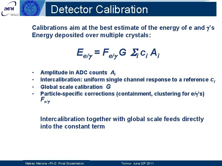 Detector Calibrations aim at the best estimate of the energy of e and ’s Detector Calibrations aim at the best estimate of the energy of e and ’s