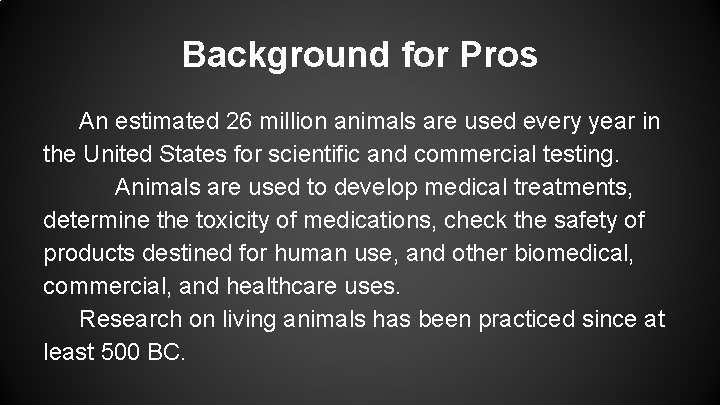 Background for Pros An estimated 26 million animals are used every year in the