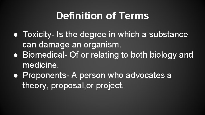 Definition of Terms ● Toxicity- Is the degree in which a substance can damage