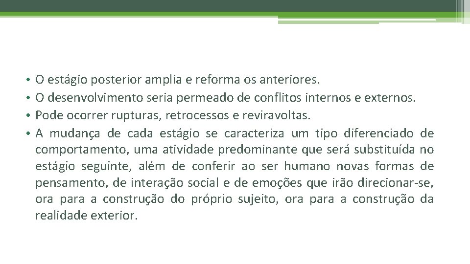  • • O estágio posterior amplia e reforma os anteriores. O desenvolvimento seria