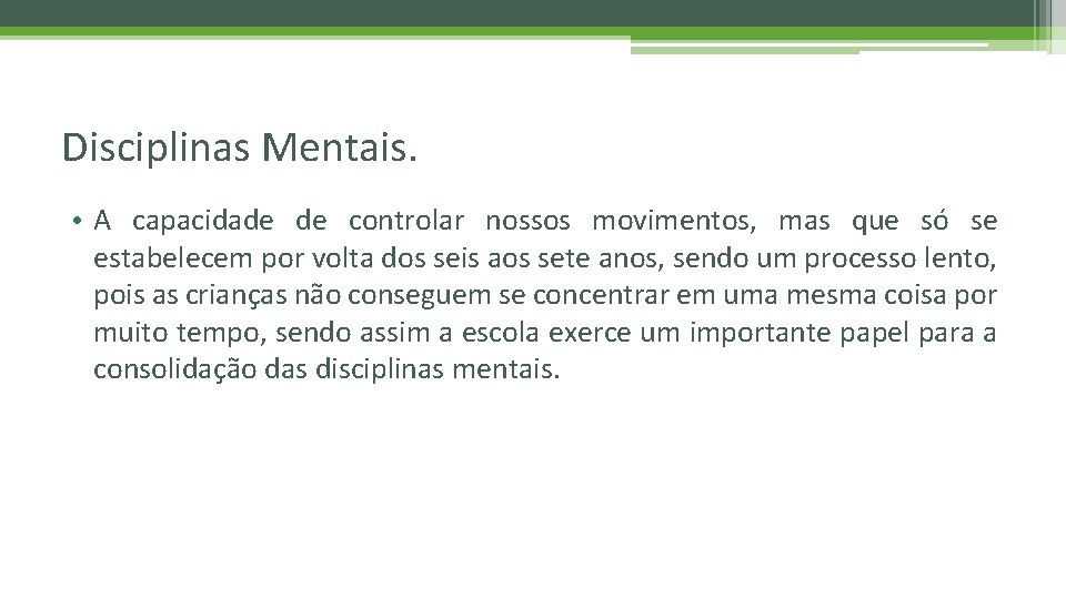 Disciplinas Mentais. • A capacidade de controlar nossos movimentos, mas que só se estabelecem