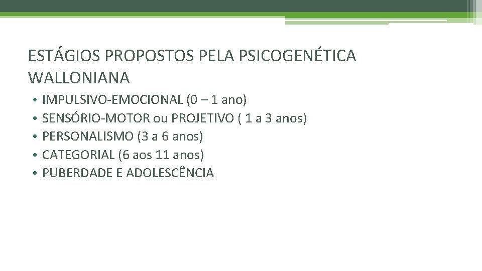 ESTÁGIOS PROPOSTOS PELA PSICOGENÉTICA WALLONIANA • • • IMPULSIVO-EMOCIONAL (0 – 1 ano) SENSÓRIO-MOTOR