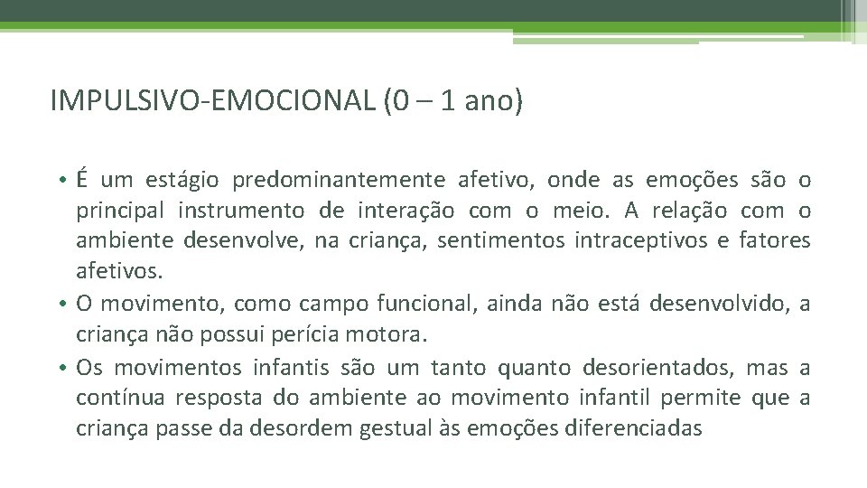 IMPULSIVO-EMOCIONAL (0 – 1 ano) • É um estágio predominantemente afetivo, onde as emoções