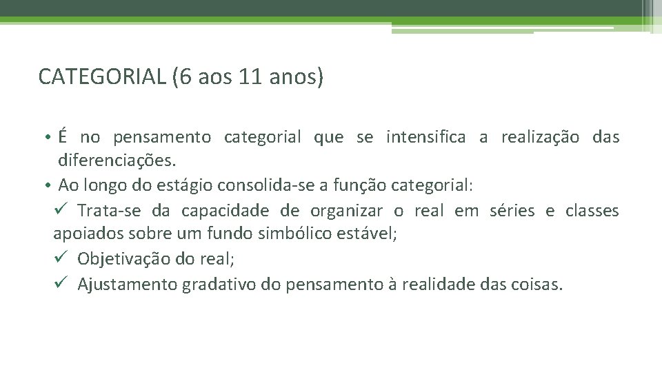 CATEGORIAL (6 aos 11 anos) • É no pensamento categorial que se intensifica a
