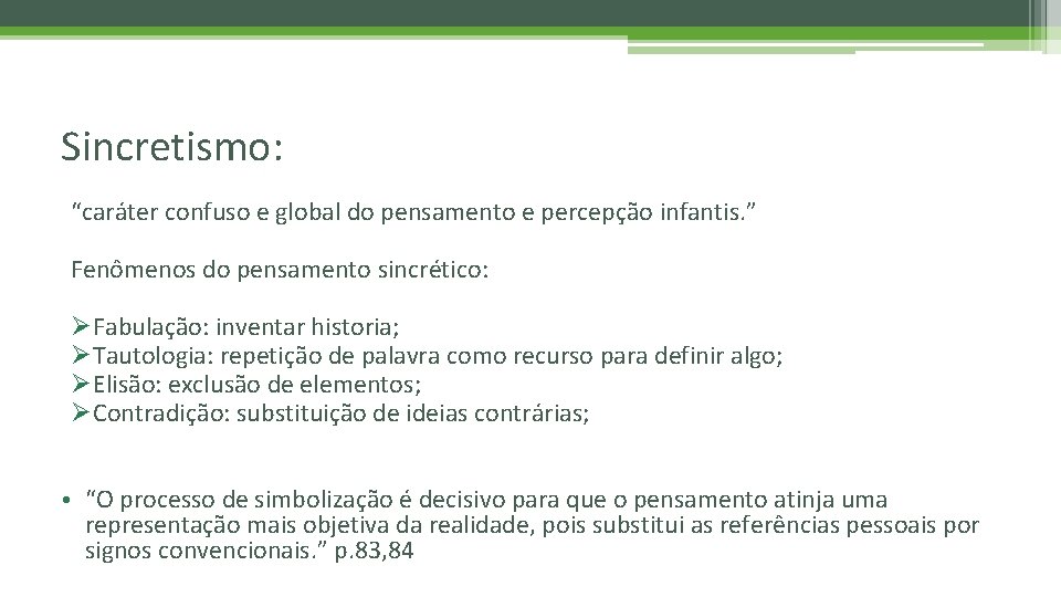 Sincretismo: “caráter confuso e global do pensamento e percepção infantis. ” Fenômenos do pensamento