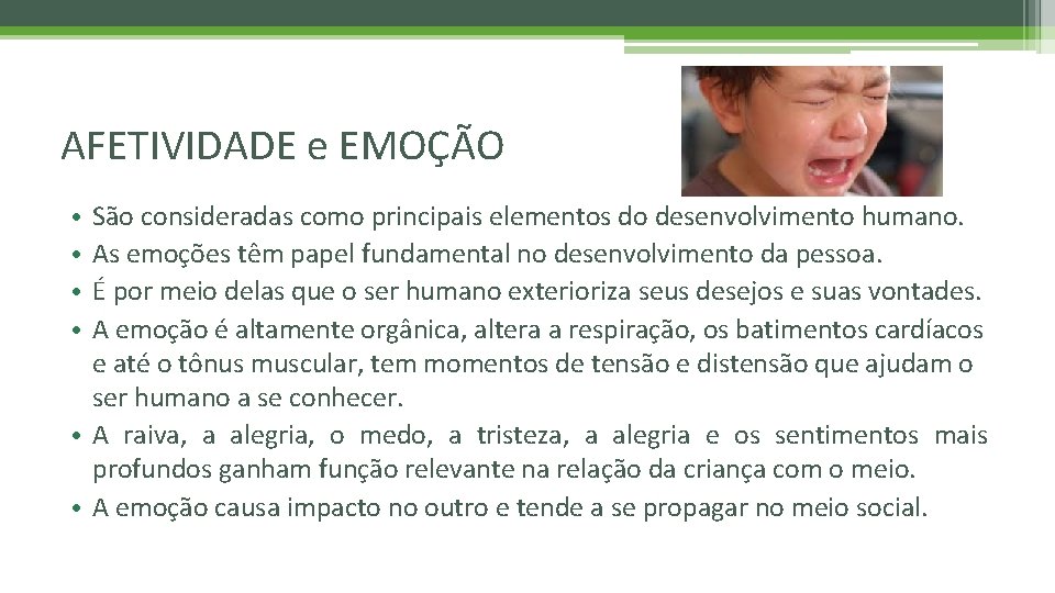 AFETIVIDADE e EMOÇÃO São consideradas como principais elementos do desenvolvimento humano. As emoções têm