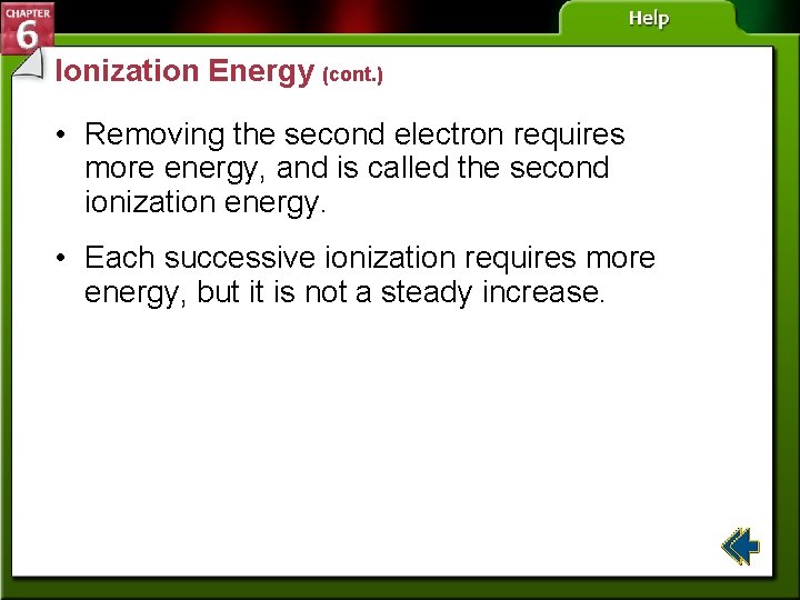 Ionization Energy (cont. ) • Removing the second electron requires more energy, and is