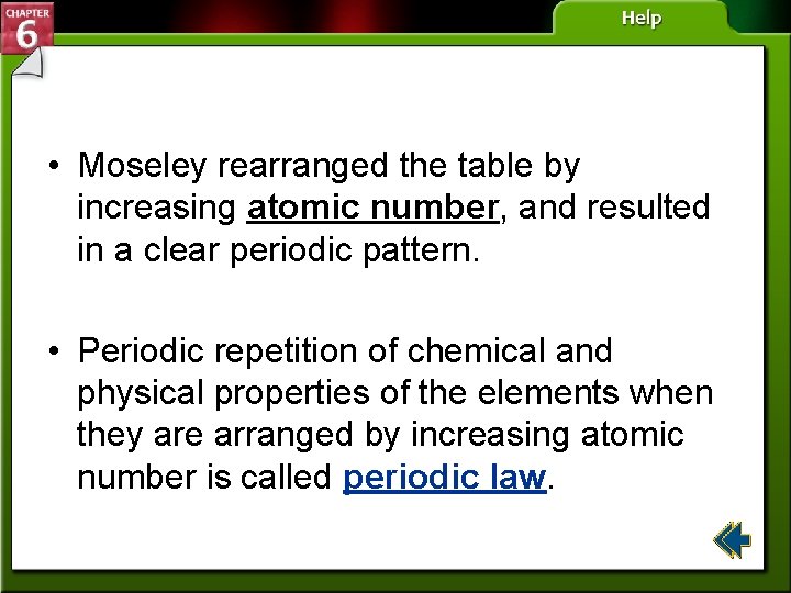  • Moseley rearranged the table by increasing atomic number, and resulted in a