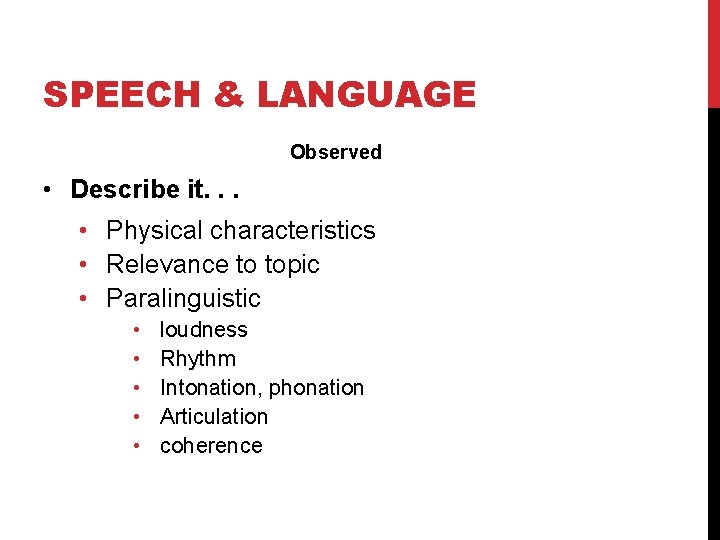 SPEECH & LANGUAGE Observed • Describe it. . . • Physical characteristics • Relevance