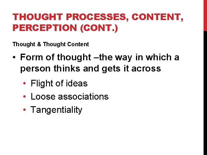 THOUGHT PROCESSES, CONTENT, PERCEPTION (CONT. ) Thought & Thought Content • Form of thought