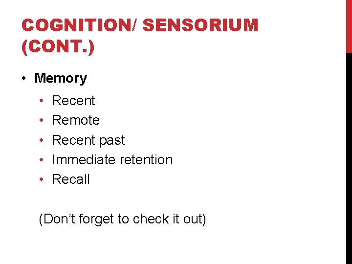 COGNITION/ SENSORIUM (CONT. ) • Memory • • • Recent Remote Recent past Immediate