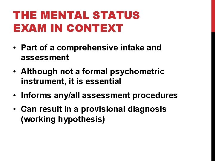THE MENTAL STATUS EXAM IN CONTEXT • Part of a comprehensive intake and assessment THE MENTAL STATUS EXAM IN CONTEXT • Part of a comprehensive intake and assessment