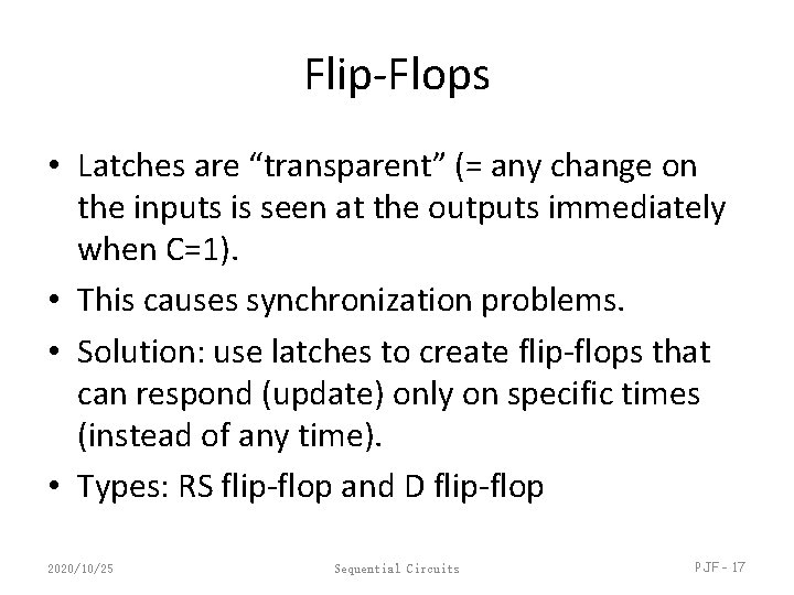 Flip-Flops • Latches are “transparent” (= any change on the inputs is seen at