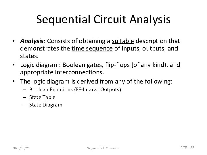 Sequential Circuit Analysis • Analysis: Consists of obtaining a suitable description that demonstrates the