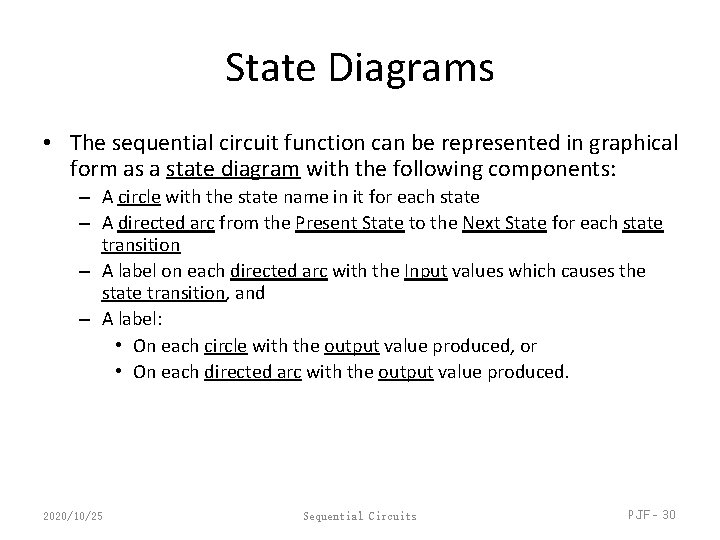 State Diagrams • The sequential circuit function can be represented in graphical form as