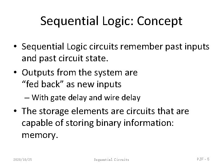 Sequential Logic: Concept • Sequential Logic circuits remember past inputs and past circuit state.