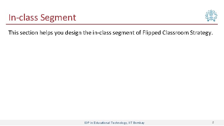 In-class Segment This section helps you design the in-class segment of Flipped Classroom Strategy.