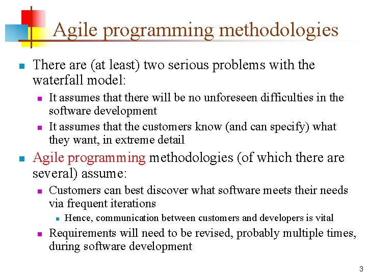 Agile programming methodologies n There are (at least) two serious problems with the waterfall