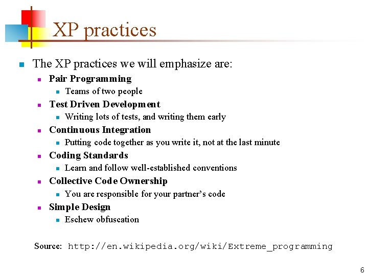 XP practices n The XP practices we will emphasize are: n Pair Programming n