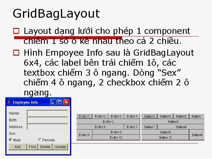 Grid. Bag. Layout o Layout dạng lưới cho phép 1 component chiếm 1 số