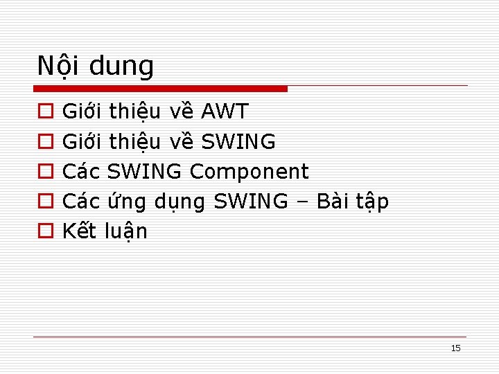 Nội dung o o o Giới thiệu về AWT Giới thiệu về SWING Các