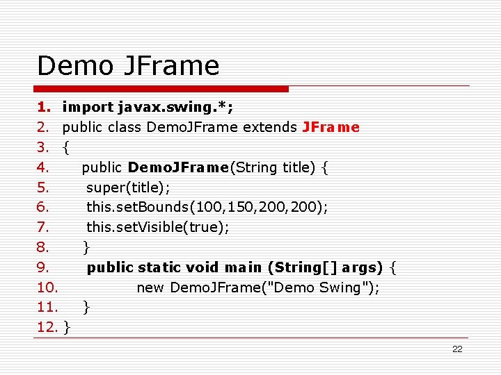 Demo JFrame 1. import javax. swing. *; 2. public class Demo. JFrame extends JFrame