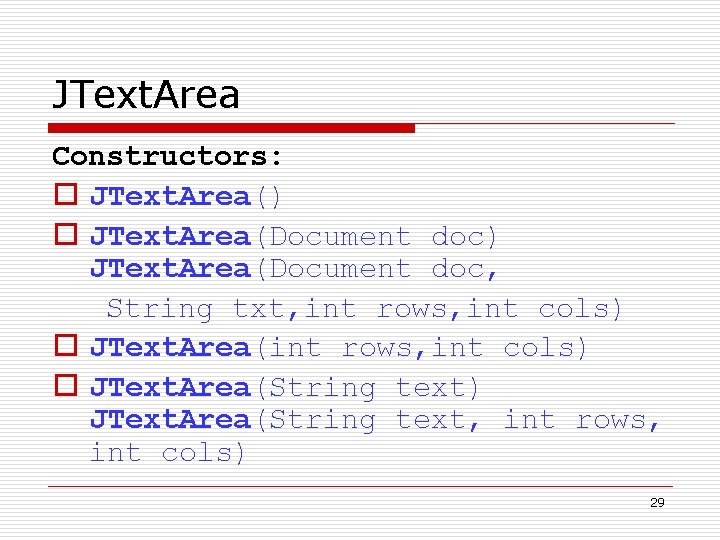 JText. Area Constructors: o JText. Area() o JText. Area(Document doc) JText. Area(Document doc, String